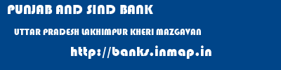PUNJAB AND SIND BANK  UTTAR PRADESH LAKHIMPUR KHERI MAZGAVAN   banks information 